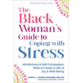 The Black Woman's Guide to Coping with Stress: Mindfulness and Self-Compassion Skills to Create a Life of Joy and Well-Being - Paperback
