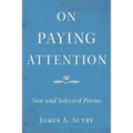 On Paying Attention: New and Selected Poems - Paperback