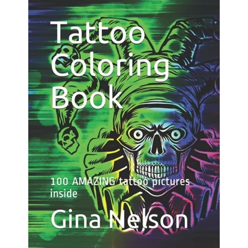 Tattoo Coloring Book: 100 AMAZING tattoo pictures inside - Paperback