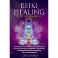 Reiki Healing for Beginners: The Ultimate Guide to Meditation and Healing to Increase Your Energy and Defeat the Daily Anxiety. Learning Reiki Symbols - Paperback