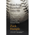 Watching Baseball Smarter: A Professional Fan's Guide for Beginners, Semi-experts, and Deeply Serious Geeks - Paperback
