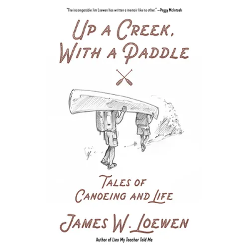 Up a Creek, with a Paddle: Tales of Canoeing and Life - Paperback
