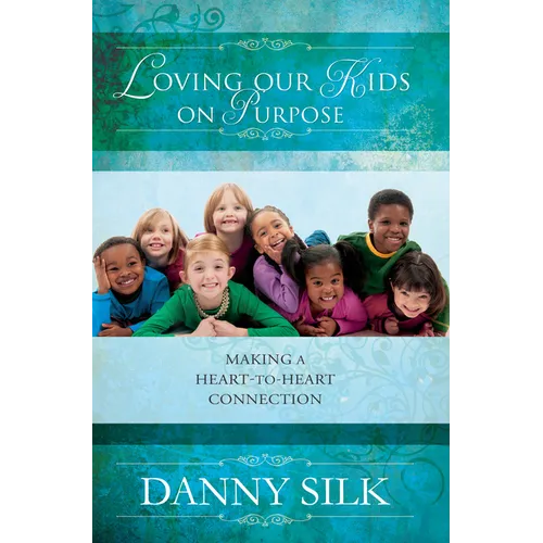 Loving Our Kids on Purpose: Making a Heart-To-Heart Connection - Paperback