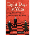 Eight Days at Yalta: How Churchill, Roosevelt, and Stalin Shaped the Post-War World - Hardcover