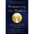 Romancing the Shadow: Break Unconscious Patterns and Create Conscious Relationships with Shadow-Work - Paperback