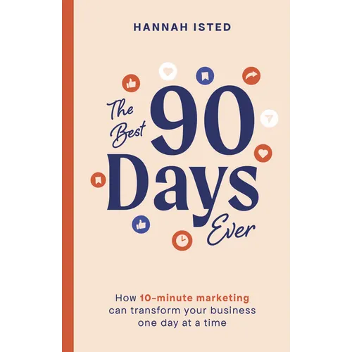 The Best 90 Days Ever: How 10-Minute Marketing Can Transform Your Business One Day at a Time - Paperback
