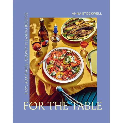 For the Table: Easy, Adaptable, Crowd-Pleasing Recipes - Hardcover