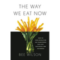 The Way We Eat Now: How the Food Revolution Has Transformed Our Lives, Our Bodies, and Our World - Hardcover
