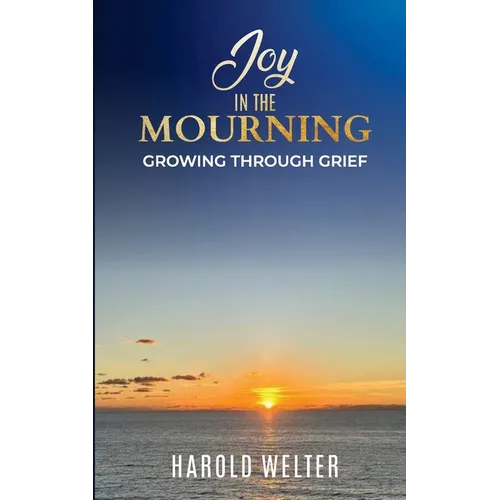 Joy in the Mourning: Growing Through Grief - Paperback