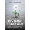 From Rock Bottom To Rock Solid: Learning To Navigate Life Through the Lens Of Hope - Paperback