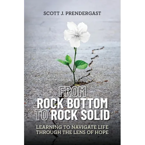 From Rock Bottom To Rock Solid: Learning To Navigate Life Through the Lens Of Hope - Paperback