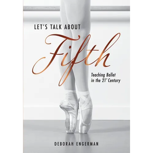 Let's Talk About Fifth: Teaching Ballet in the 21st Century - Paperback