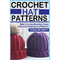 Crochet Hat Patterns: Best Crochet Beanies, Caps, Hats, and Head-Cover Patterns. - Paperback