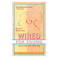 Wired For Sound: A Journey Into Hearing (2016 Edition: Revised and Updated with a New Postscript) - Paperback