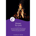 Dying to Live: Cycle C Sermons for Lent and Easter Based on the Gospel Lessons - Paperback