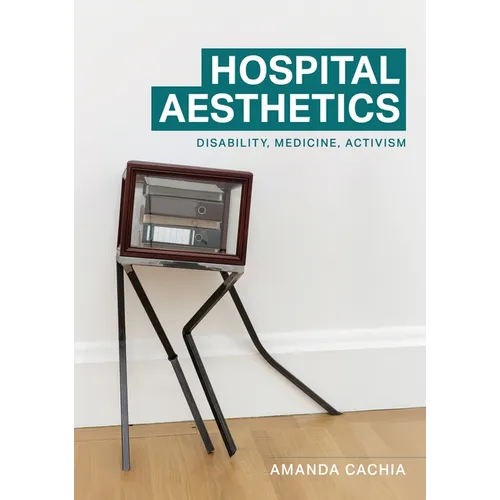 Hospital Aesthetics: Disability, Medicine, Activism - Paperback
