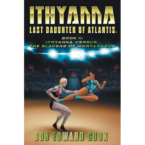Ithyanna, Last Daughter of Atlantis Book II: Ithyanna Versus the Slavers of Mortaxaeon - Paperback