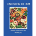 Flavors from the Farm: Vegetable-Forward Food to Share - Hardcover
