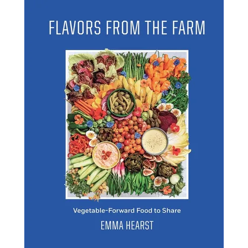 Flavors from the Farm: Vegetable-Forward Food to Share - Hardcover