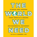 The World We Need: Stories and Lessons from America's Unsung Environmental Movement - Paperback