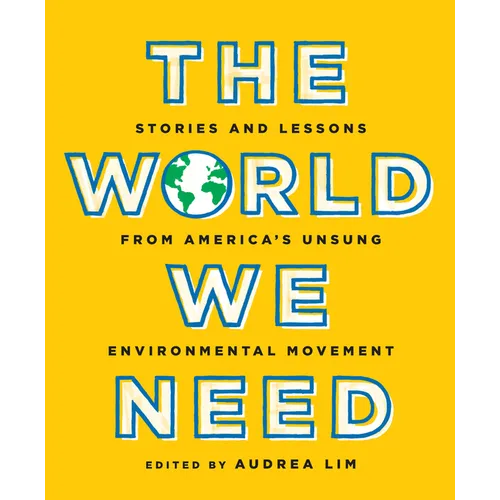 The World We Need: Stories and Lessons from America's Unsung Environmental Movement - Paperback