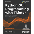 Python GUI Programming with Tkinter - Second Edition: Design and build functional and user-friendly GUI applications - Paperback