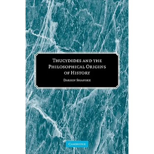 Thucydides and the Philosophical Origins of History - Paperback