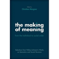 Making of Meaning: From the Individual to Social Order: Selections from Niklas Luhmann's Works on Semantic and Social Structure - Hardcover