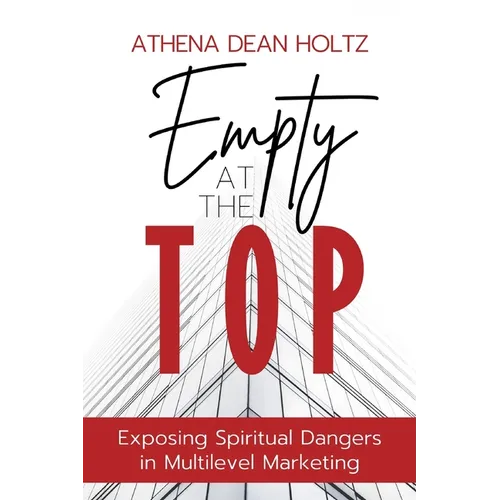 Empty at the Top: Exposing Spiritual Dangers in Multilevel Marketing - Paperback