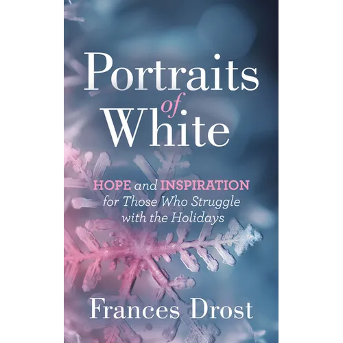 Portraits of White: Hope and Inspiration for Those Who Struggle with the Holidays - Paperback