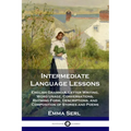 Intermediate Language Lessons: English Grammar, Letter Writing, Word Usage, Conversations, Rhyming Form, Descriptions, and Composition of Stories and - Paperback