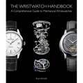 The Wristwatch Handbook: A Comprehensive Guide to Mechanical Wristwatches - Hardcover