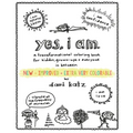 Yes, I Am: A Transformational Coloring Book for Kiddos, Grownups + Everyone in Between - Paperback