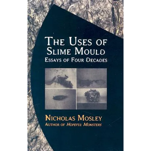 The Uses of Slime Mould: Essays of Four Decades - Paperback