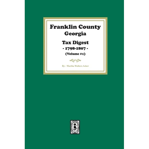 Franklin County, Georgia Tax Digest, 1798-1807. (Volume #1) - Paperback