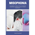 Misophonia: A Beginner's 2-Week Guide to Managing Misophonia Naturally, with a Sample Worksheet - Paperback