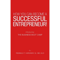 How You Can Become a Successful Entrepreneur!: Introducing: the Business Boot Camp - Paperback