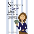 The Successful Single Mom Gets Rich!: Take Control of Your Finances and Your Future - Paperback
