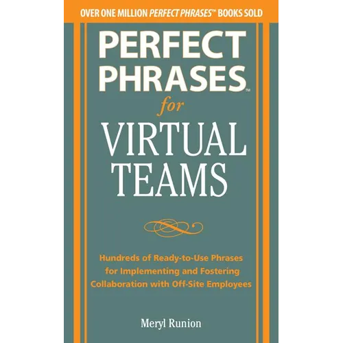 Perfect Phrases for Virtual Teamwork: Hundreds of Ready-To-Use Phrases for Fostering Collaboration at a Distance - Paperback