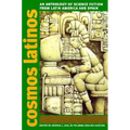 Cosmos Latinos: An Anthology of Science Fiction from Latin America and Spain - Paperback