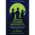 Debating Childhood Masculinities: Rethinking the Interplay of Age, Gender and Social Change - Hardcover