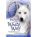 Path of the White Wolf: An Introduction to the Shaman's Way - Paperback