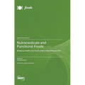 Nutraceuticals and Functional Foods: Bridging Health and Food under a New Perspective - Hardcover