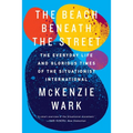 The Beach Beneath the Street: The Everyday Life and Glorious Times of the Situationist International - Paperback