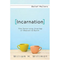 Incarnation: The Surprising Overlap of Heaven & Earth - Paperback