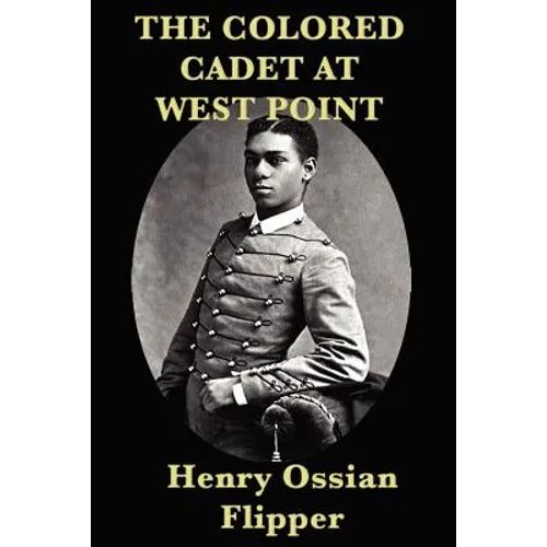 The Colored Cadet at West Point: A Memoir of West Point and the First African American Cadet - Paperback