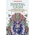 Digital Cash: The Unknown History of the Anarchists, Utopians, and Technologists Who Created Cryptocurrency - Paperback