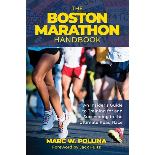 Boston Marathon Handbook: An Insider's Guide to Training for and Succeeding in the Ultimate Road Race - Paperback