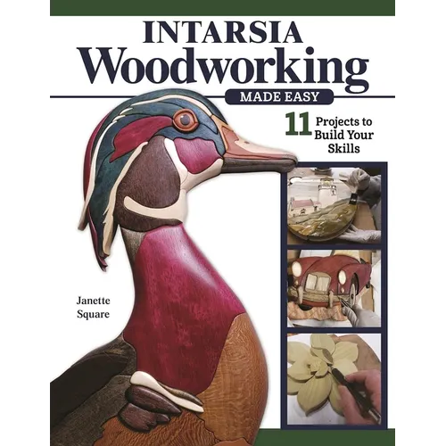 Intarsia Woodworking Made Easy: 11 Projects to Build Your Skills - Paperback
