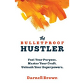 The Bulletproof Hustler: Fuel Your Purpose. Master Your Craft. Unleash Your Superpowers. - Paperback